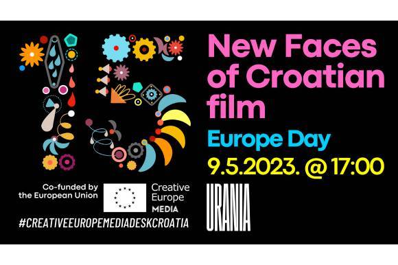 NEW FACES OF CROATIAN FILM Celebrating Europe Day and the Central Event ‘15 Years of Success: MEDIA &amp; Croatia’
