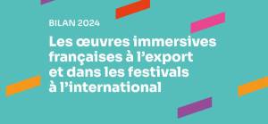 2024 Report: French immersive works on the export market and at international festivals